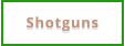 Shotguns