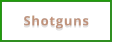 Shotguns