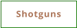 Shotguns