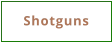 Shotguns
