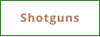 Shotguns