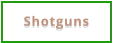 Shotguns
