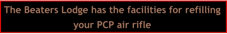The Beaters Lodge has the facilities for refilling  your PCP air rifle